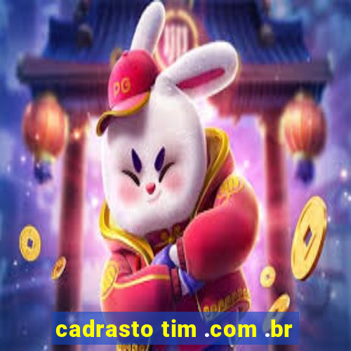 cadrasto tim .com .br